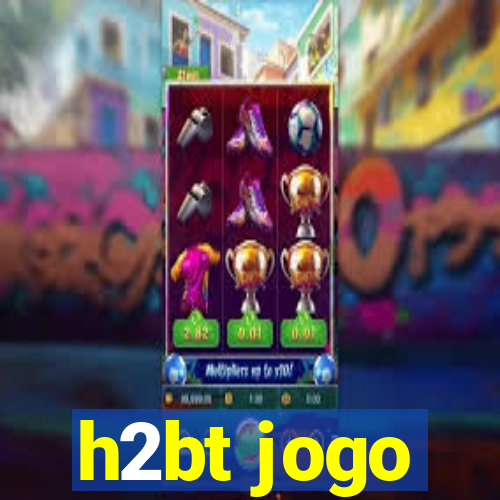 h2bt jogo